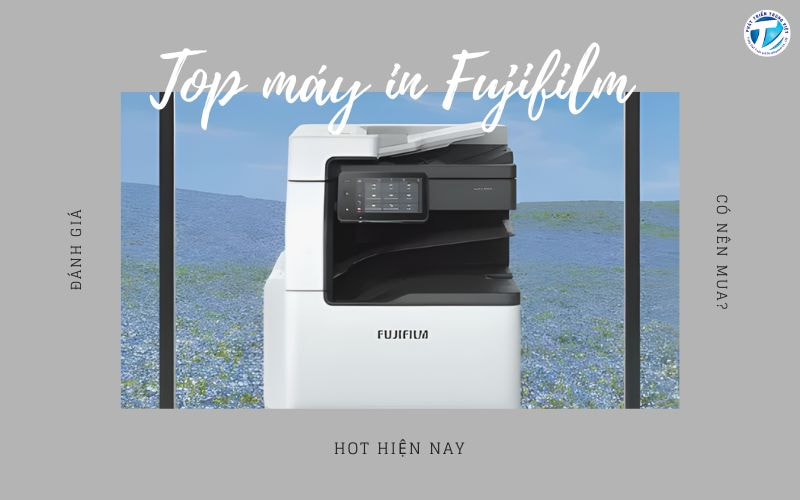 Đánh giá top máy in Fujifilm hot hiện nay - Có nên mua?